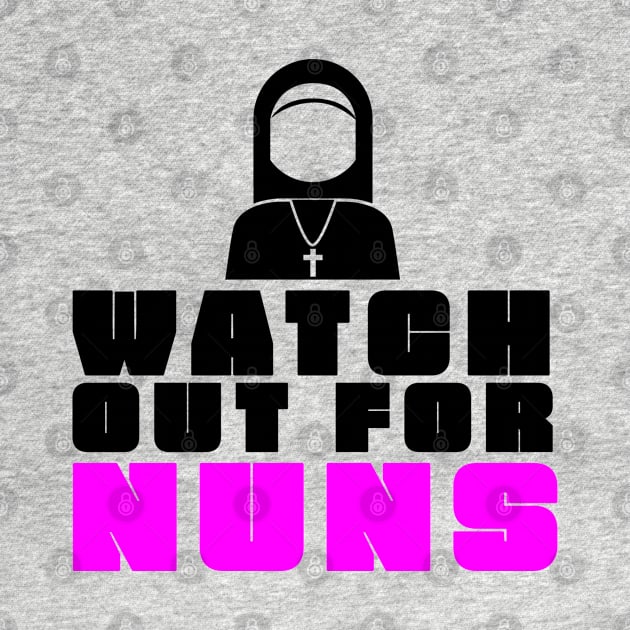 Watch Out For Nuns by ASofiaDesign